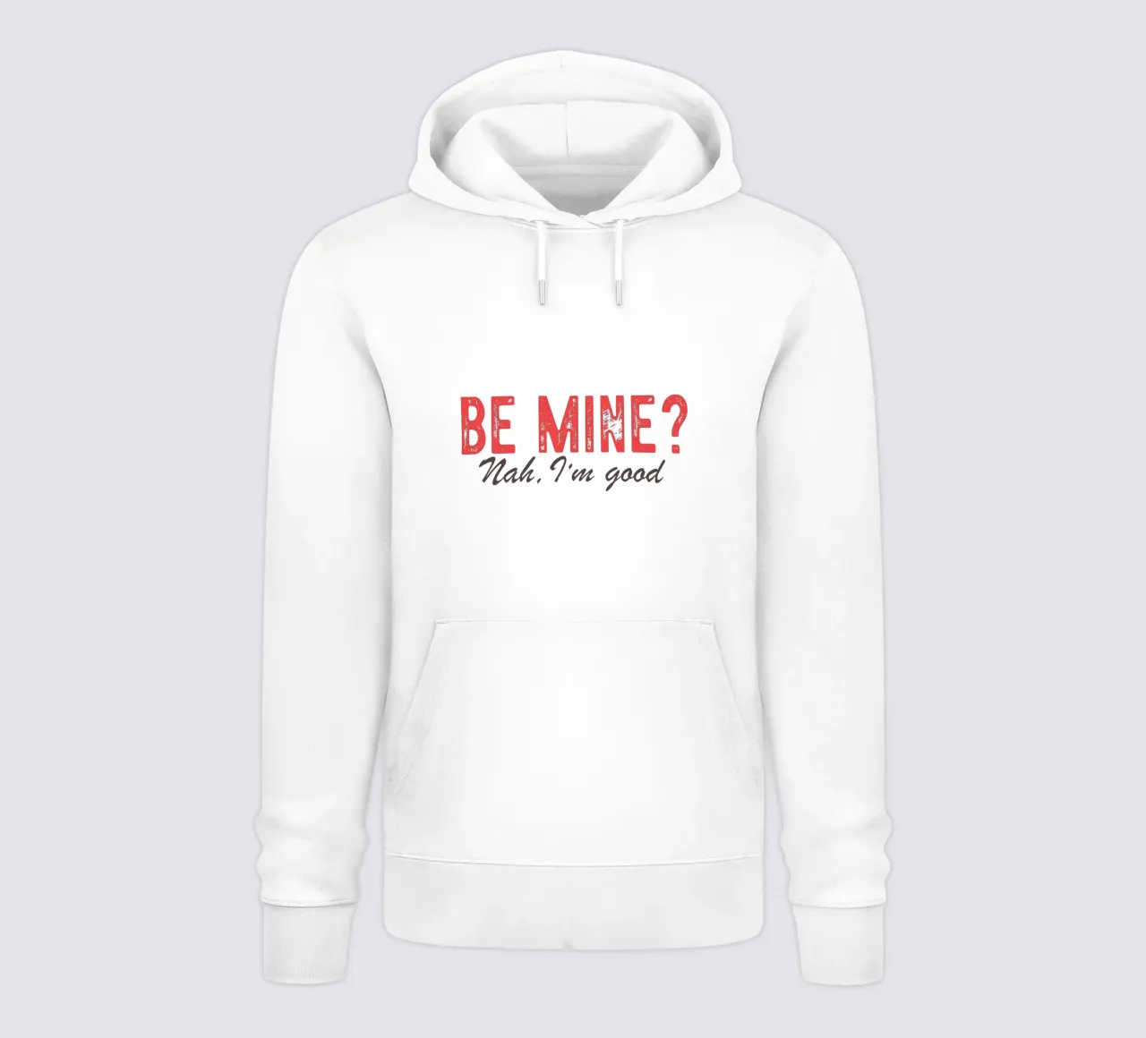 Be Mine? Nah, I'm good. felpa con cappuccio da edsonramosart