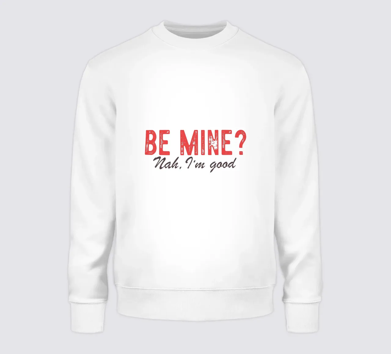 Be Mine? Nah, I'm good. felpa da edsonramosart