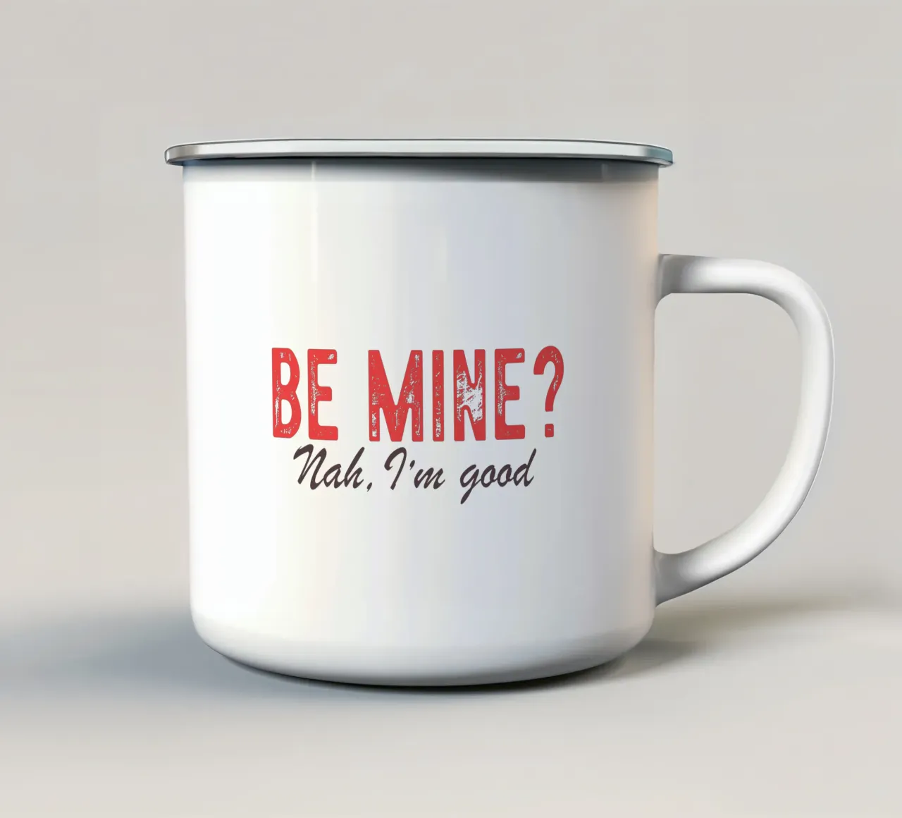 Be Mine? Nah, I'm good. tazza in smalto da edsonramosart