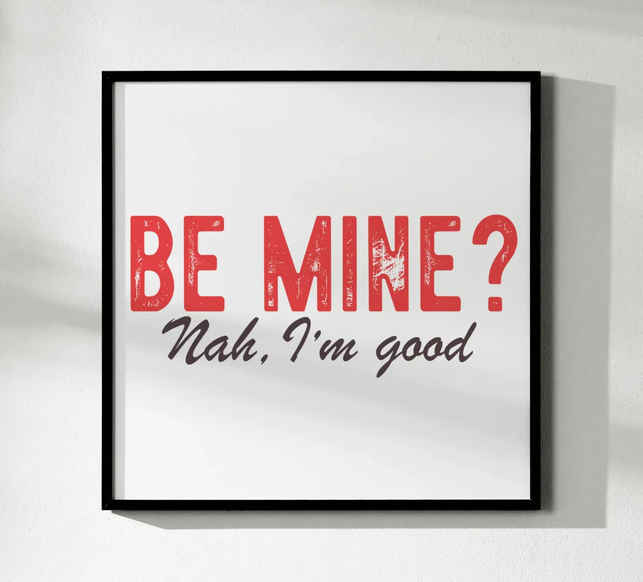 Be Mine? Nah, I'm good. poster van edsonramosart