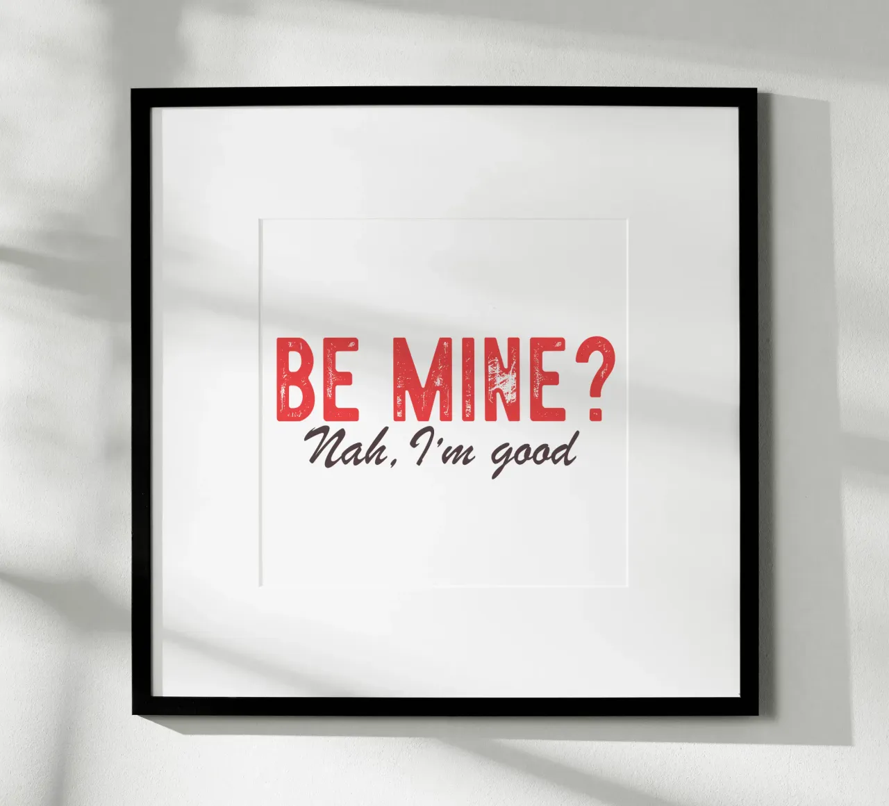Be Mine? Nah, I'm good. poster van edsonramosart