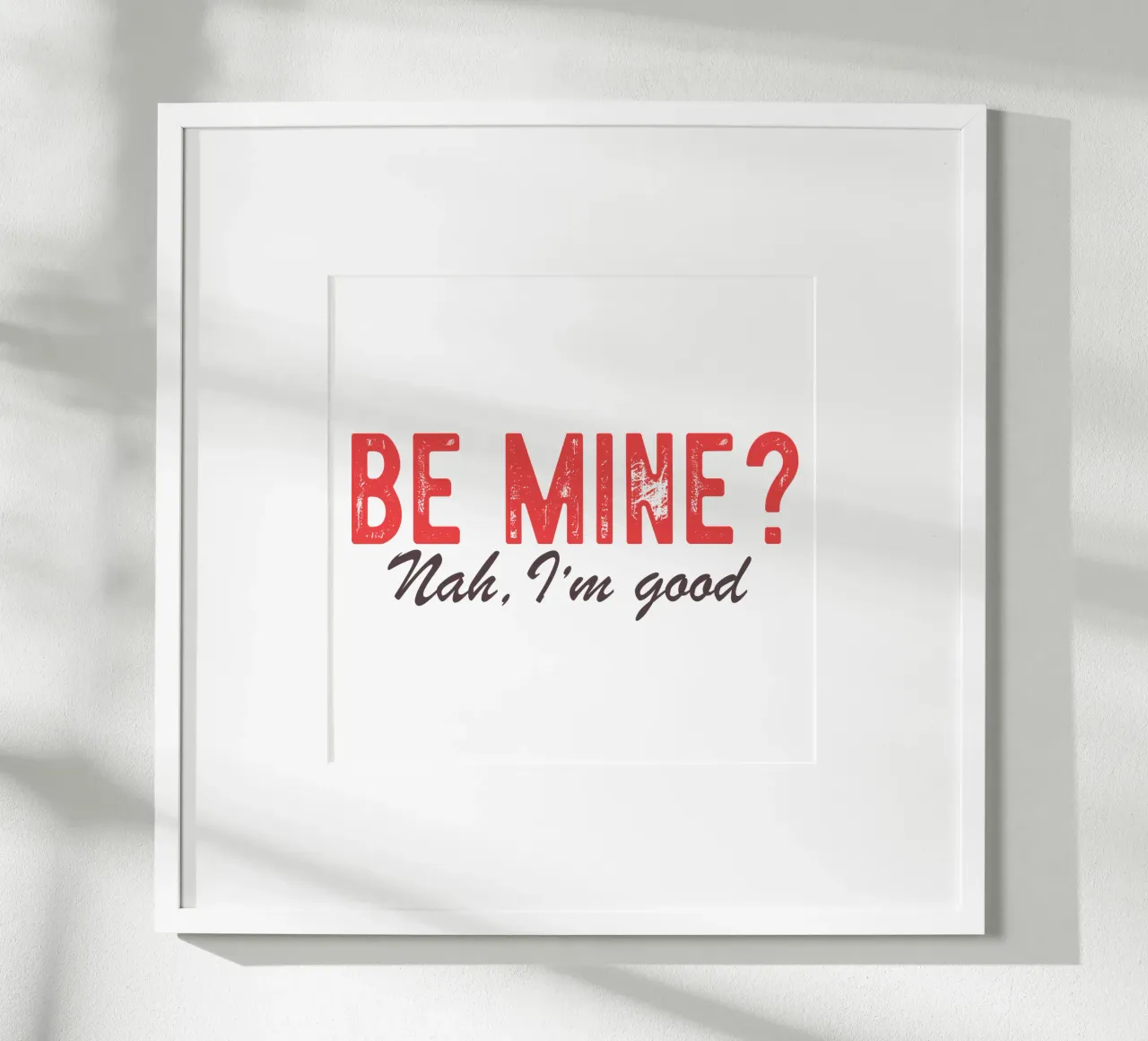 Be Mine? Nah, I'm good. poster da edsonramosart