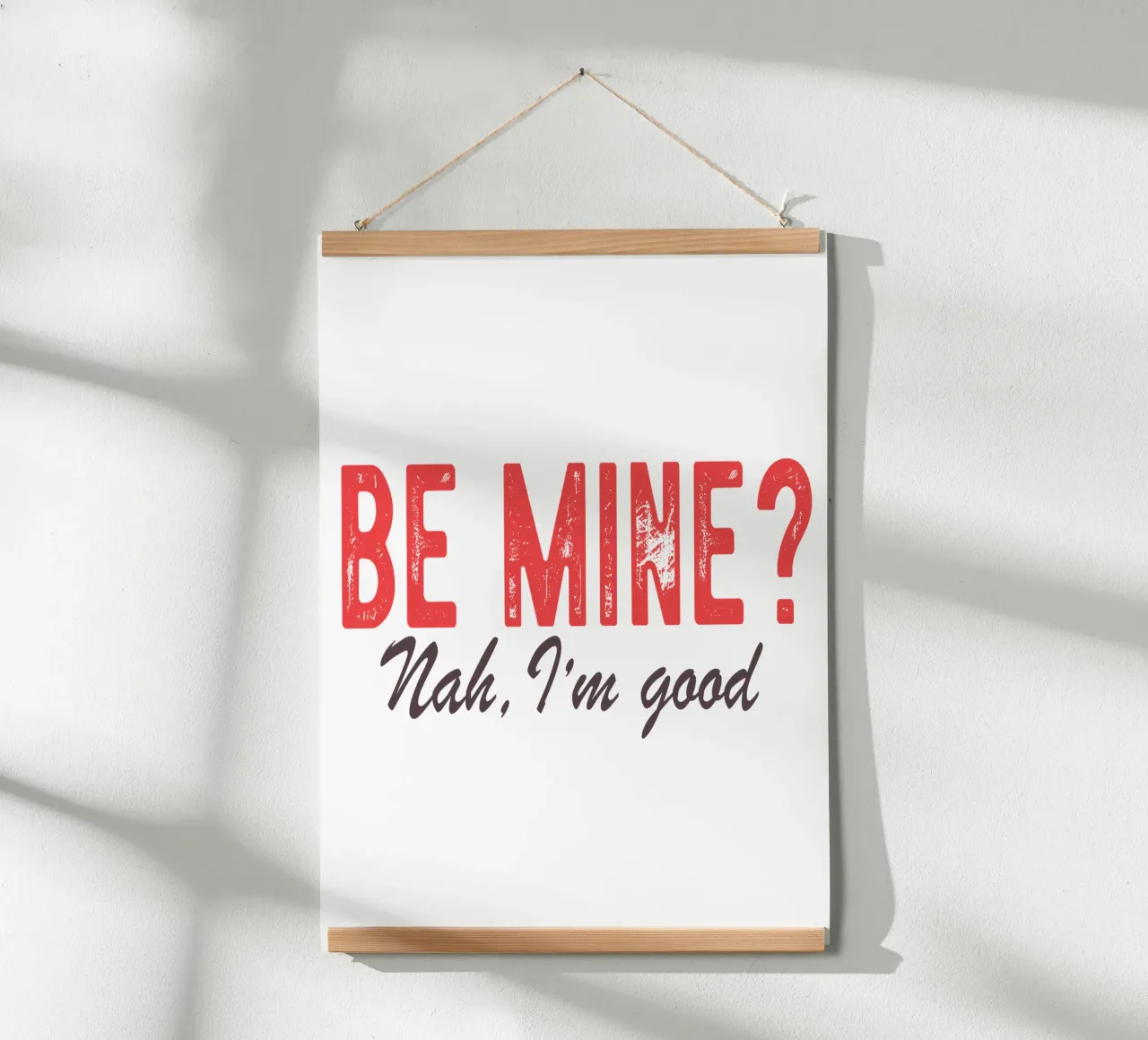 Be Mine? Nah, I'm good. poster van edsonramosart