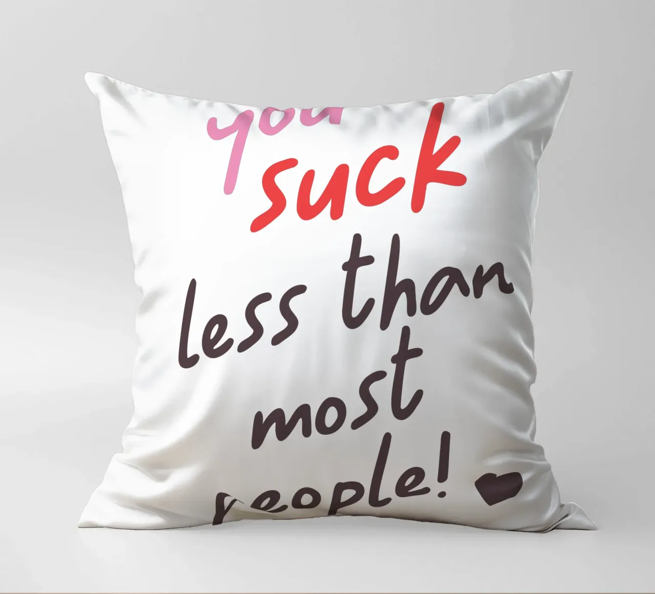 You suck less than most people! cuscino da edsonramosart