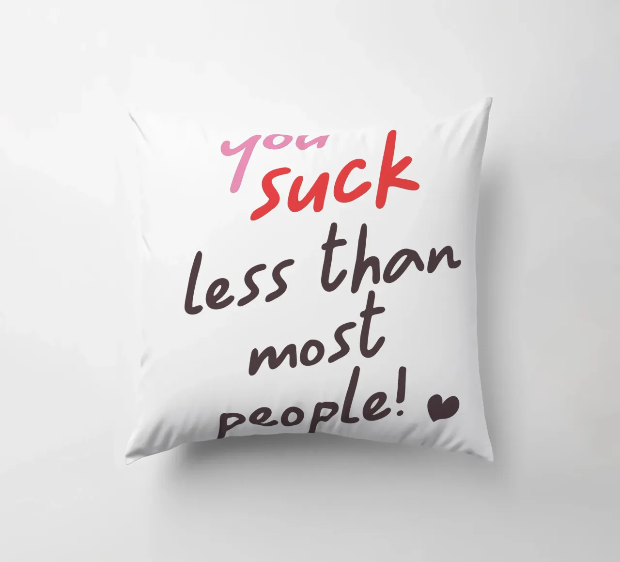 You suck less than most people! cuscino da edsonramosart