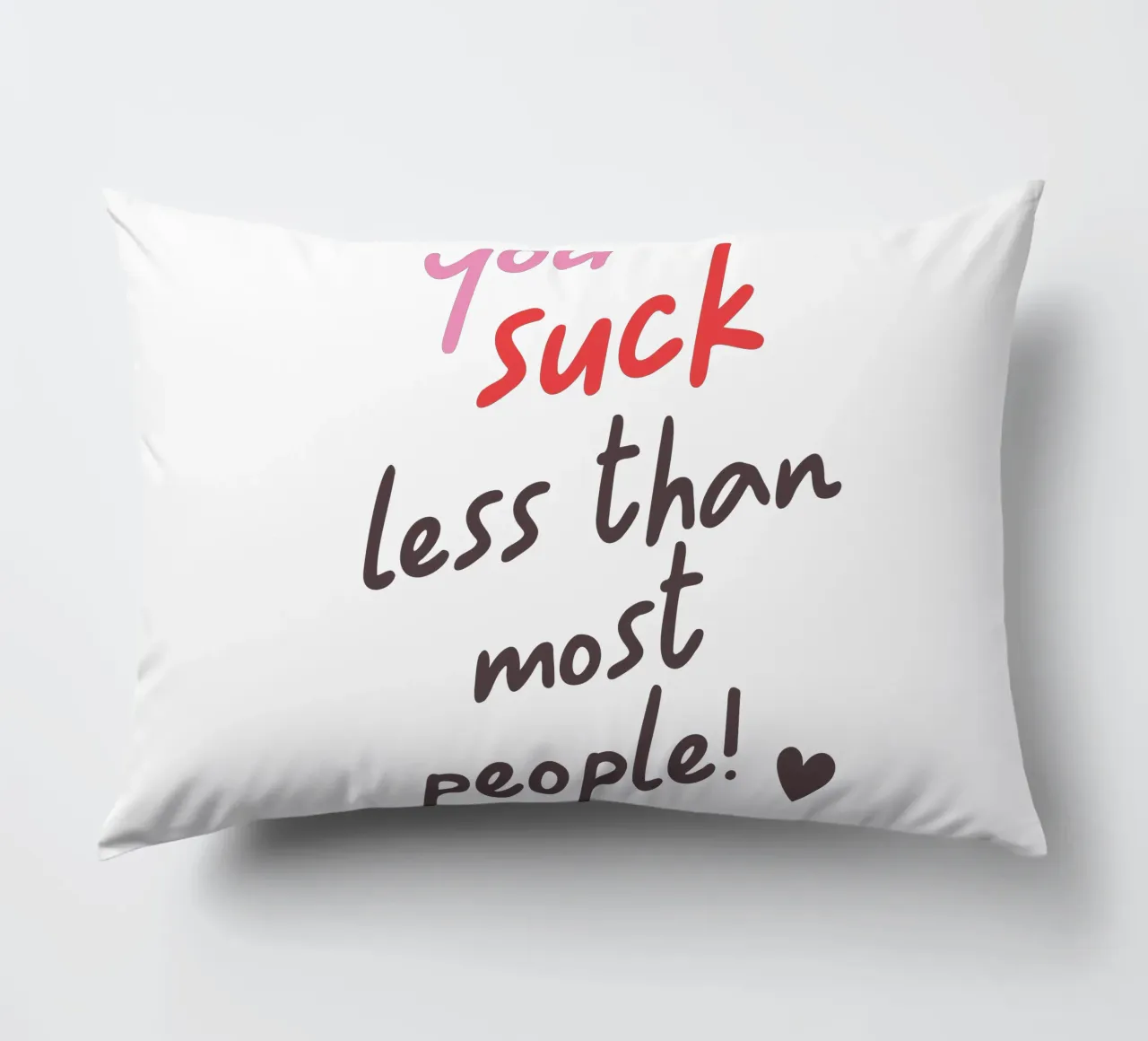 You suck less than most people! cuscino da edsonramosart