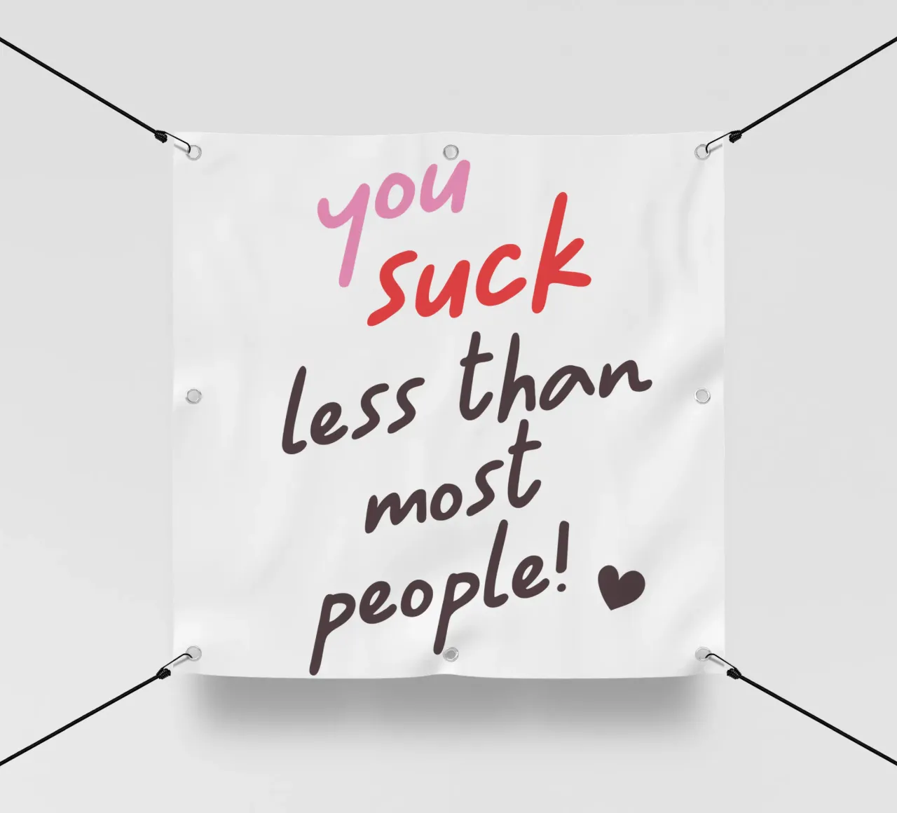 You suck less than most people! telo in pvc da edsonramosart