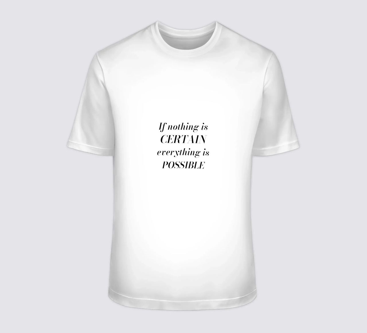 If nothing is certain, everything is possible t-shirt da Magnific