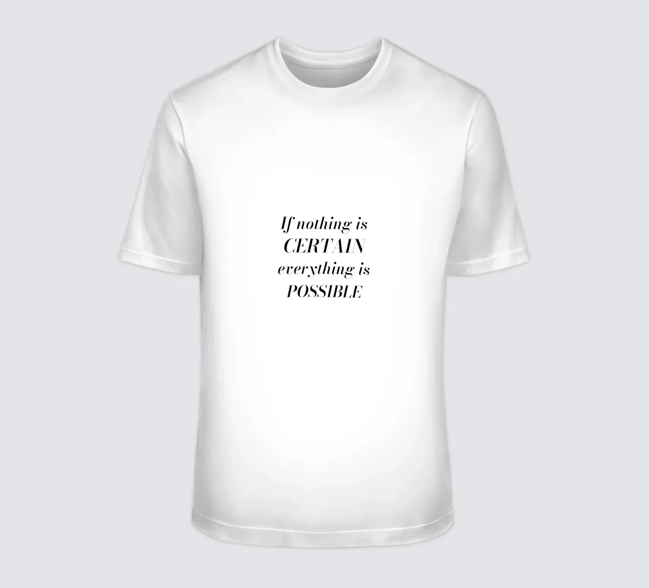 If nothing is certain, everything is possible T-Shirt von Magnific