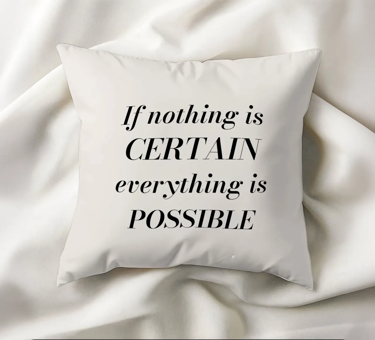 If nothing is certain, everything is possible Kissen von Magnific