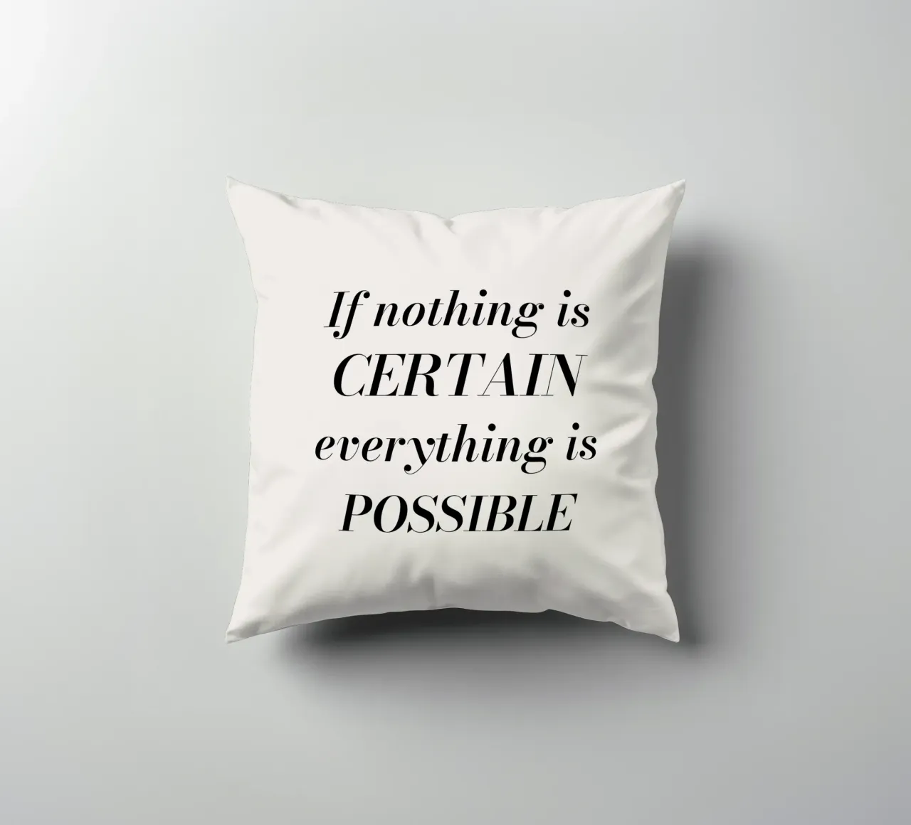 If nothing is certain, everything is possible cuscino da Magnific