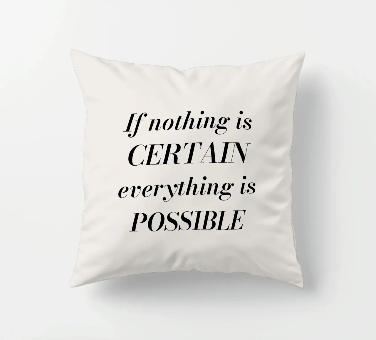 If nothing is certain, everything is possible Kissen von Magnific