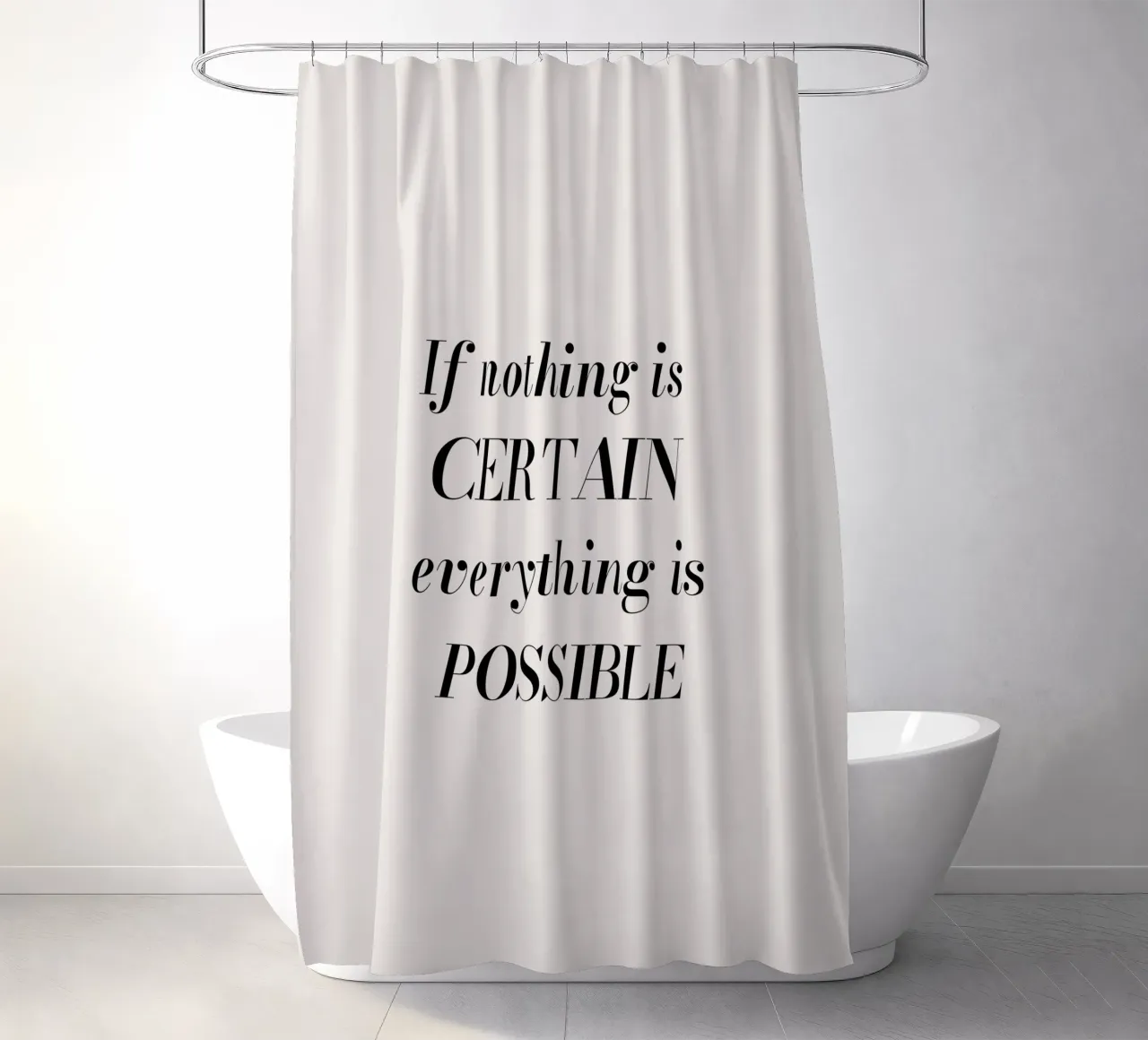 If nothing is certain, everything is possible rideau de douche de Magnific