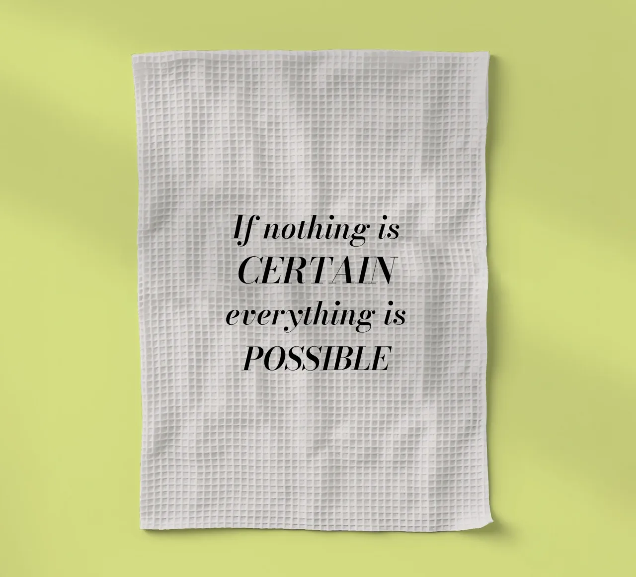 If nothing is certain, everything is possible torchon de Magnific