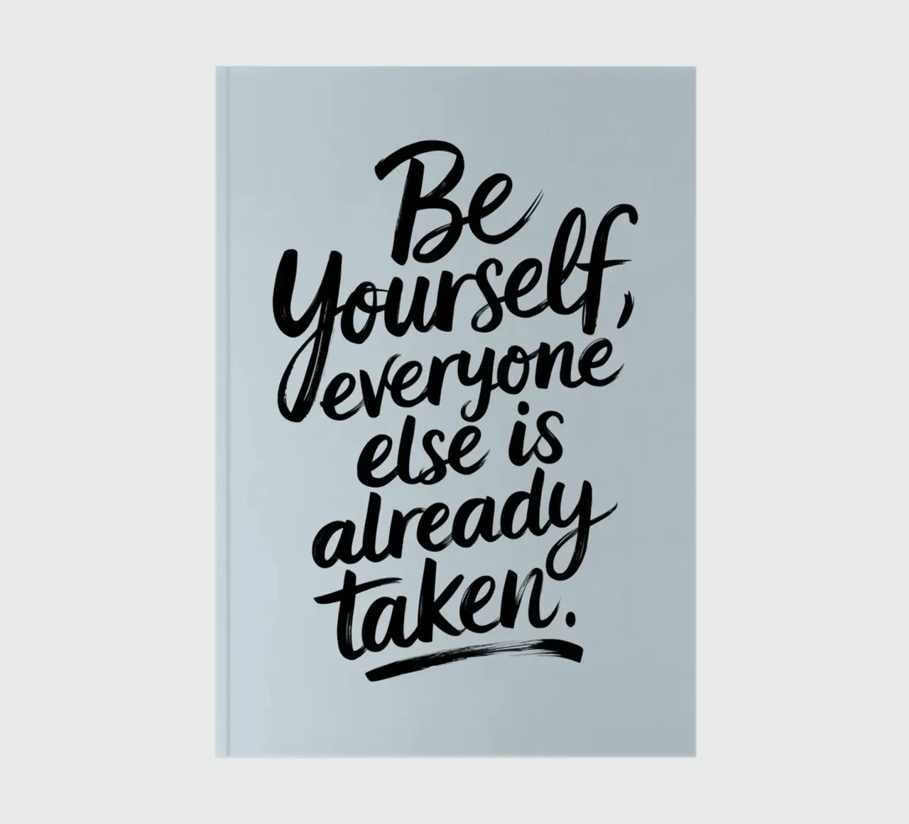 Be yourself, everyone else is already taken notebook by logic