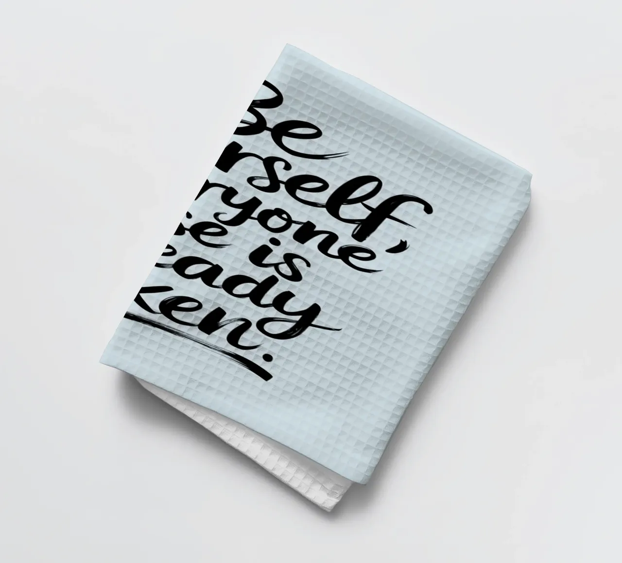 Be yourself, everyone else is already taken tea towel by logic