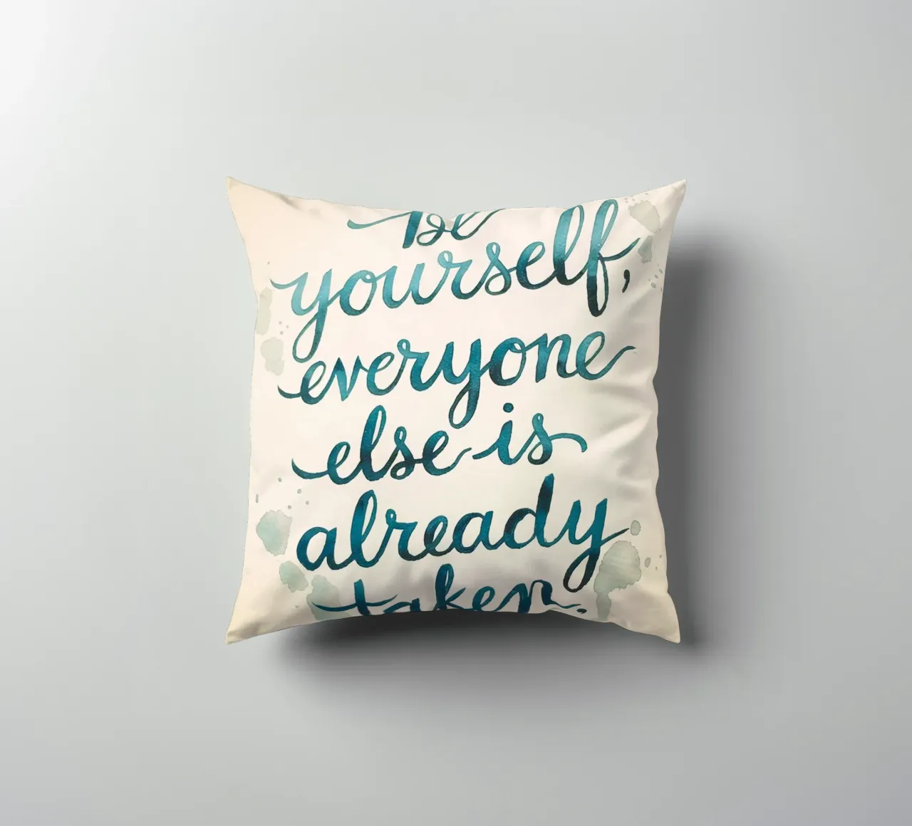 Be yourself, everyone else is already taken decorative cushion by logic