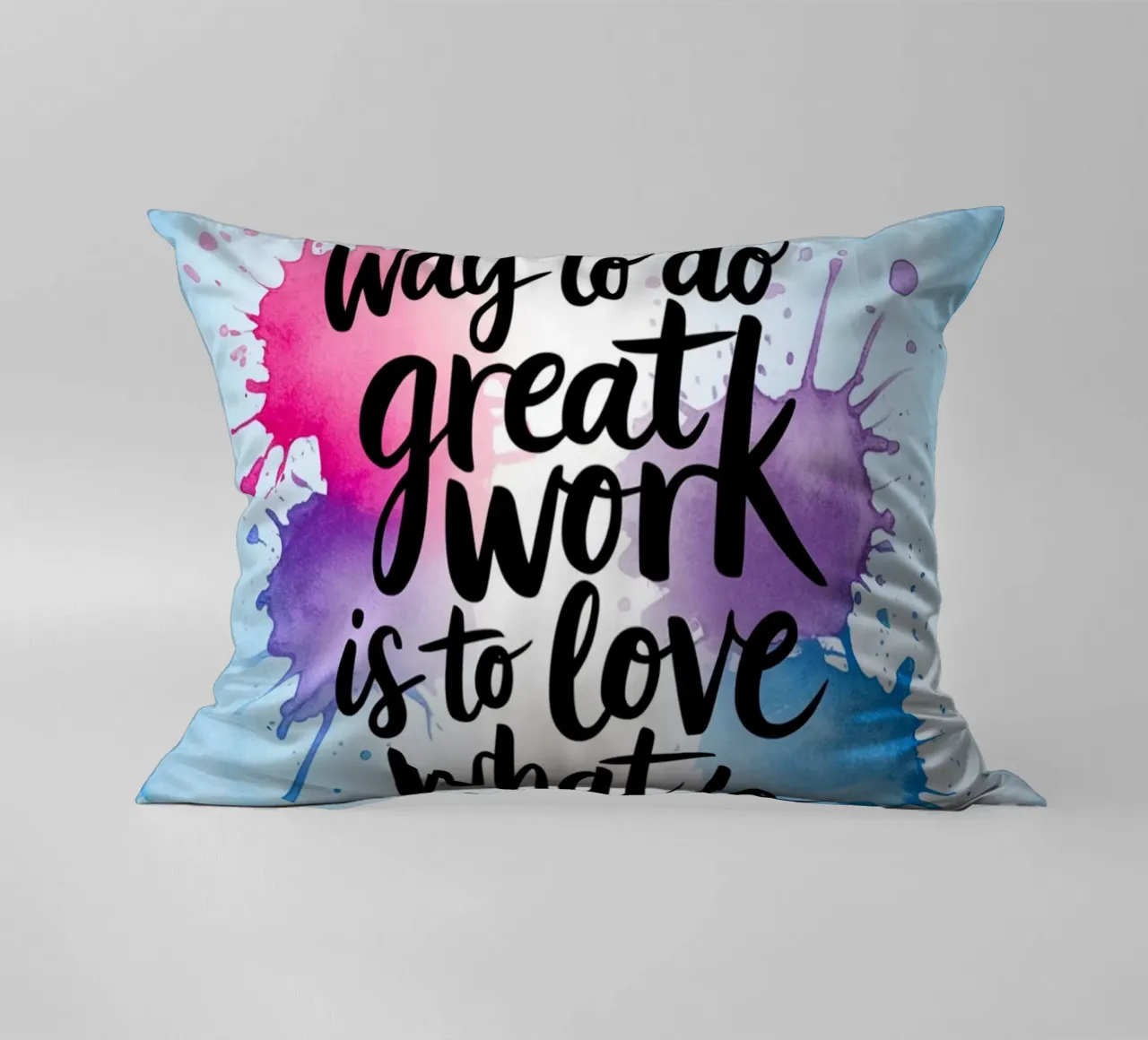 The only way to do great work is to love what you do. decorative cushion by logic