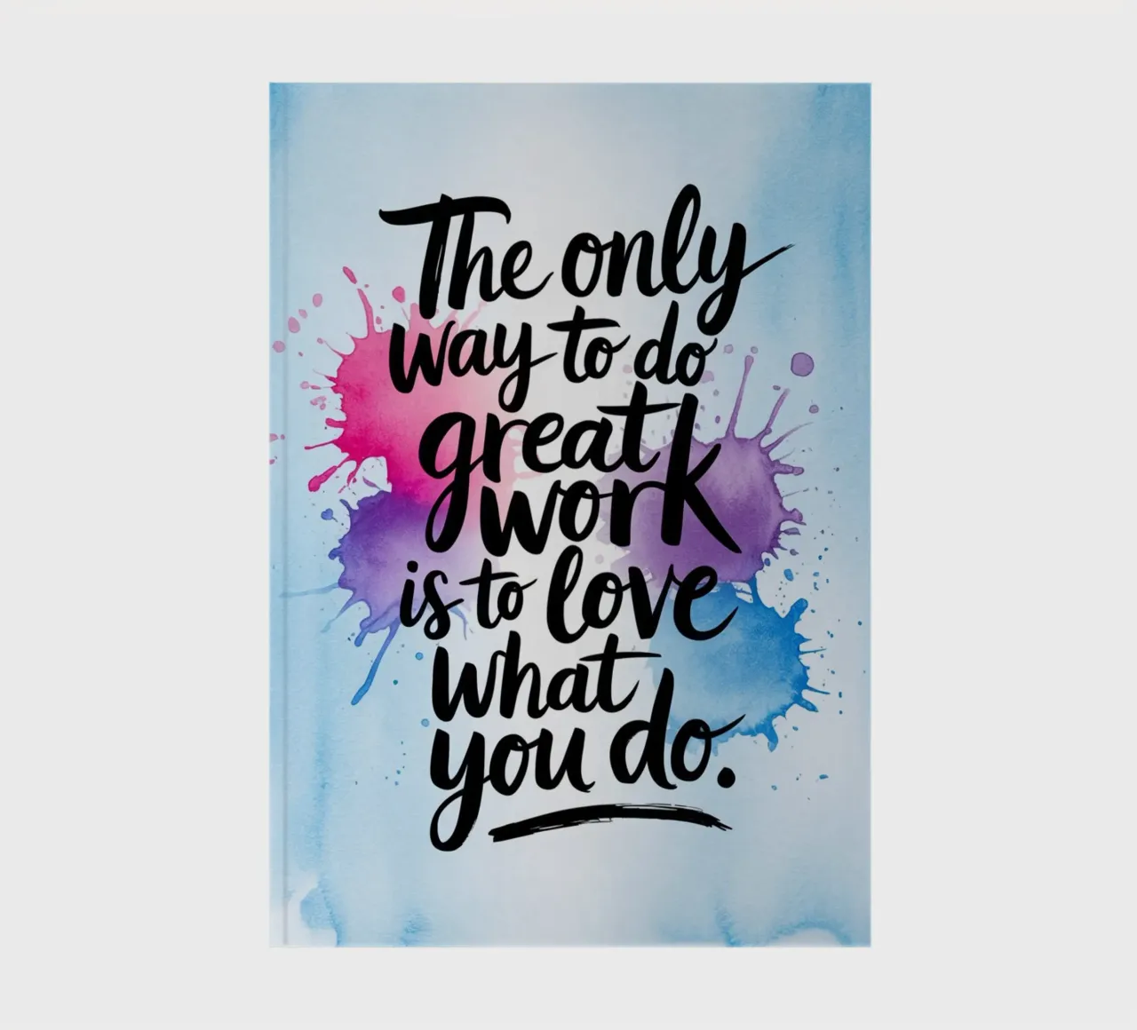 The only way to do great work is to love what you do. notebook by logic
