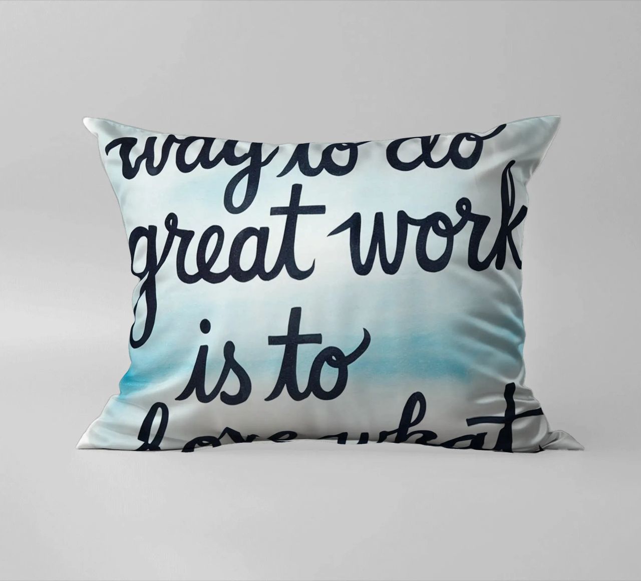 The only way to do great work is to love what you do. decorative cushion by logic