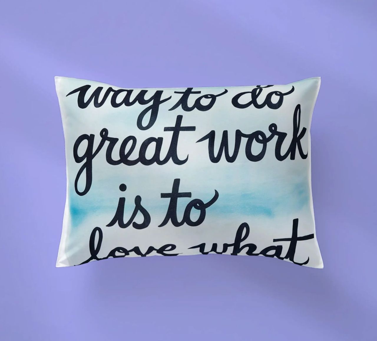 The only way to do great work is to love what you do. decorative cushion by logic