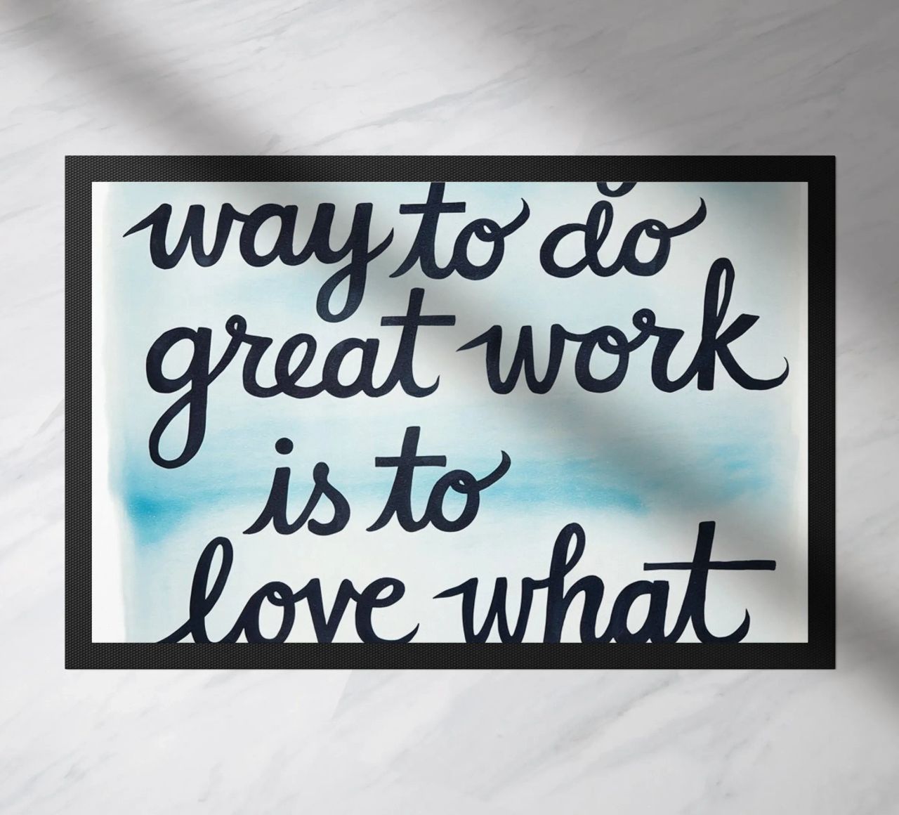 The only way to do great work is to love what you do. doormat by logic