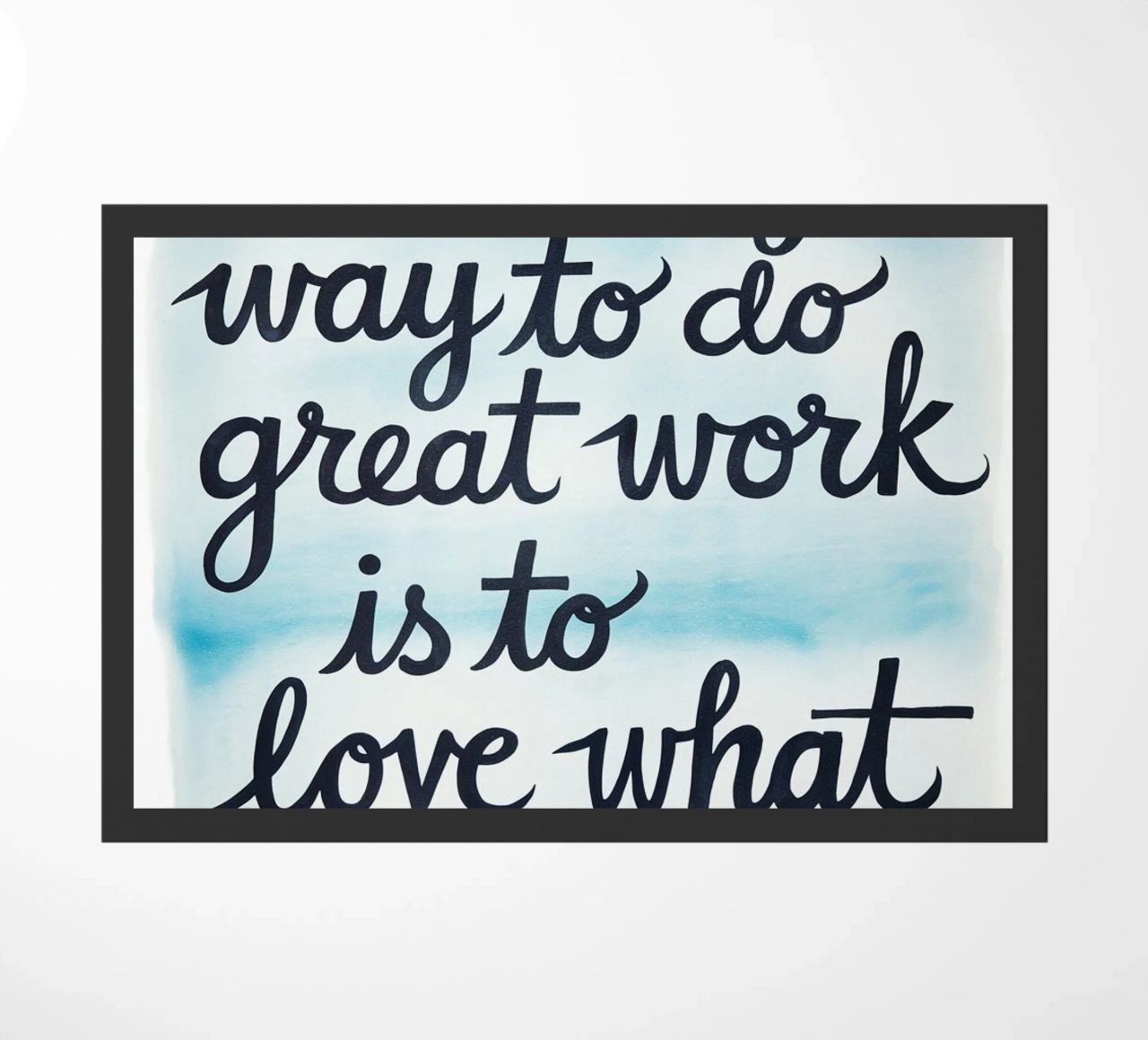 The only way to do great work is to love what you do. doormat by logic