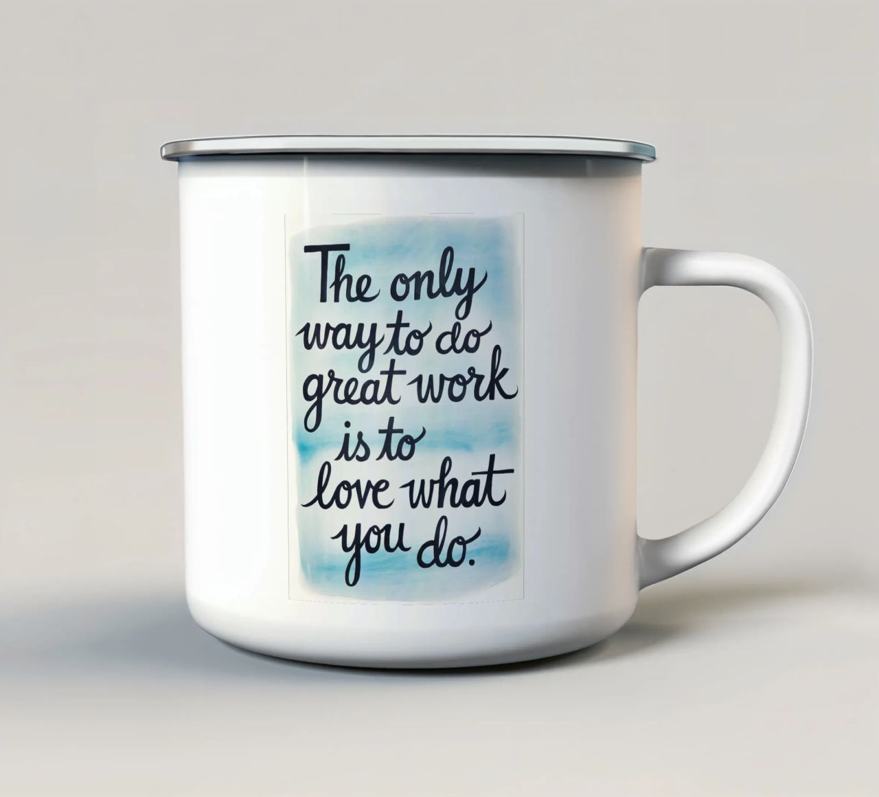 The only way to do great work is to love what you do. enamel mug by logic