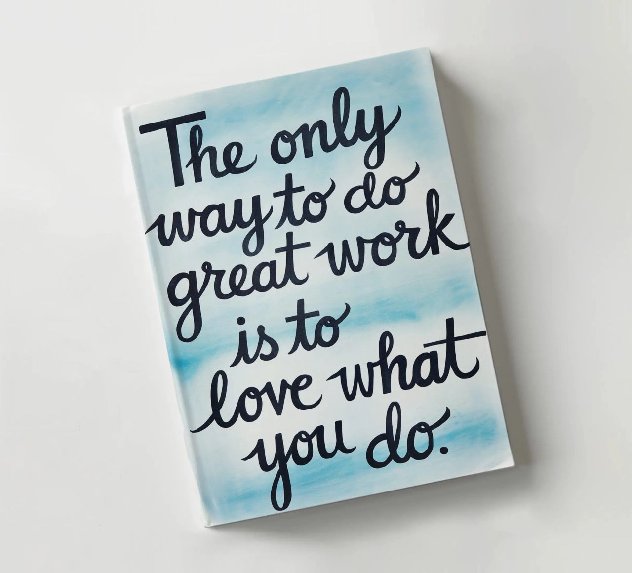 The only way to do great work is to love what you do. notebook by logic
