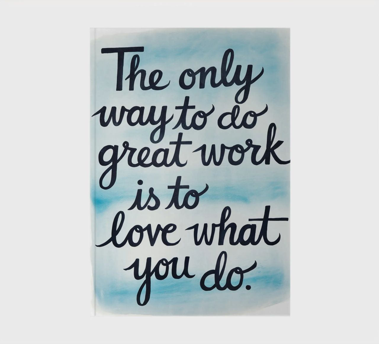 The only way to do great work is to love what you do. notebook by logic