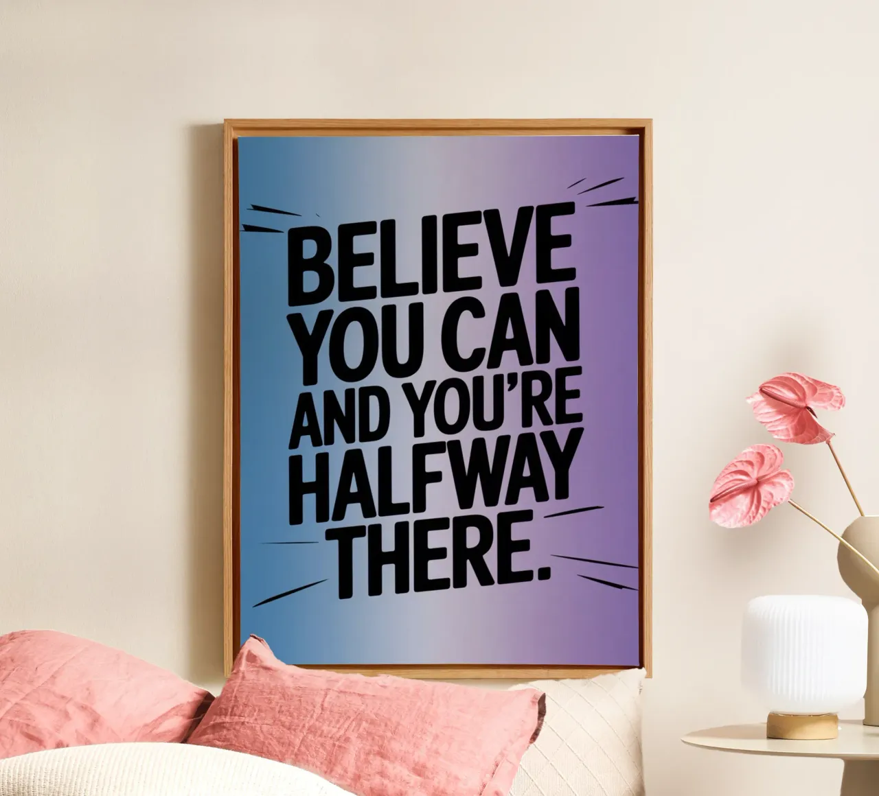 BELIEVE YOU CAN AND YOU'RE HALFWAY THERE. canvas by logic