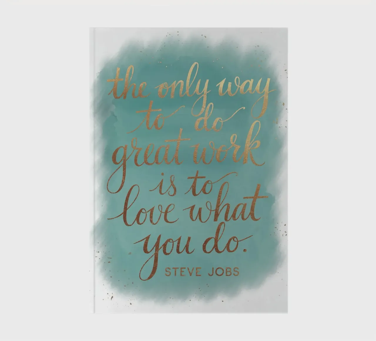 The only way to do great work is to love what you do. notebook by logic