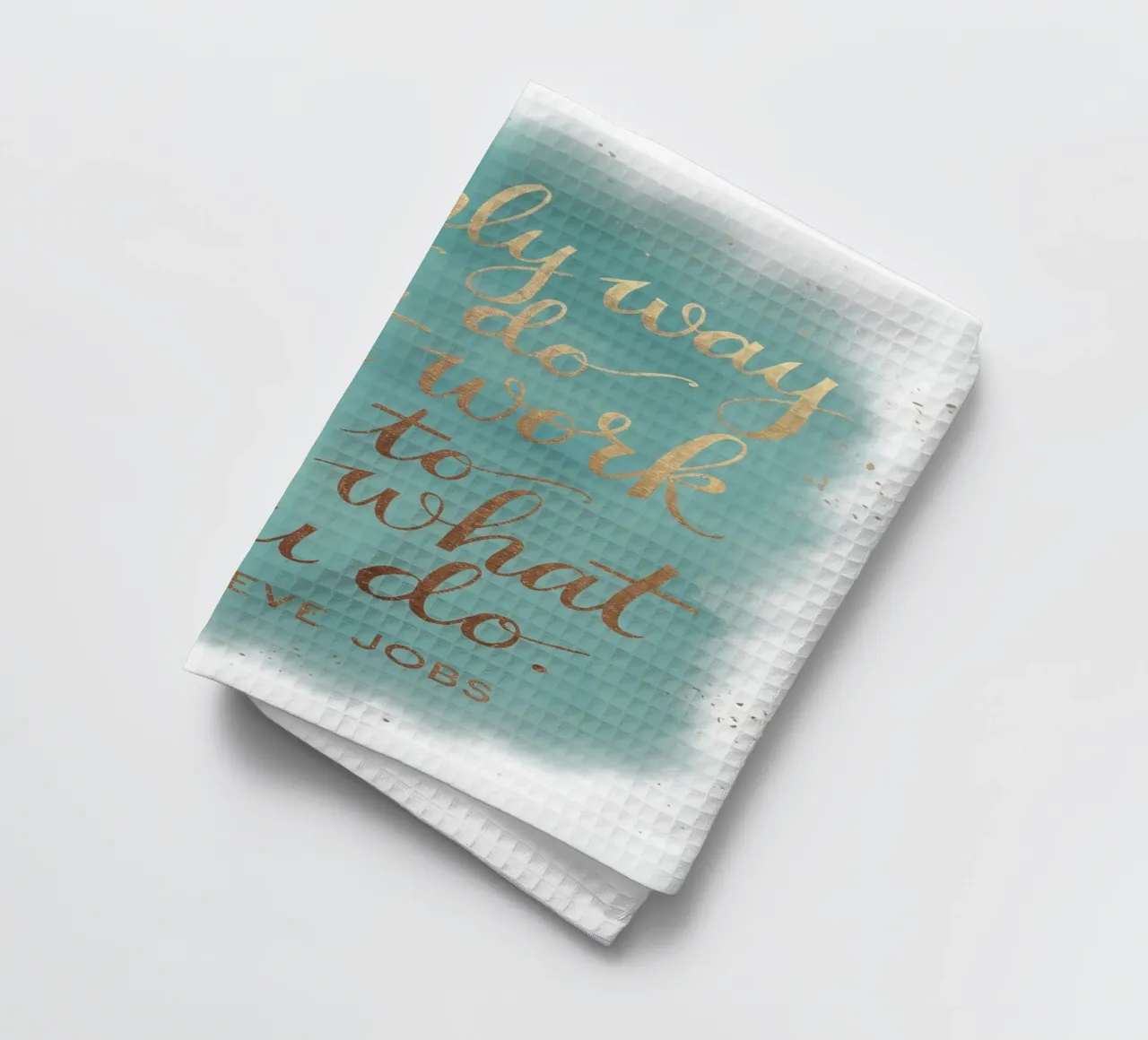 The only way to do great work is to love what you do. tea towel by logic