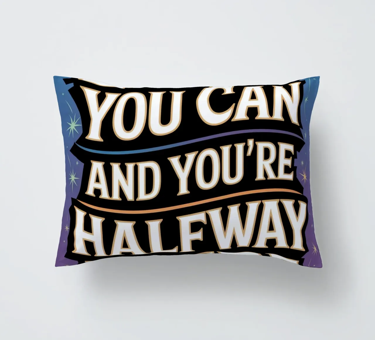 BELIEVE YOU CAN AND YOU'RE HALFWAY THERE decorative cushion by logic