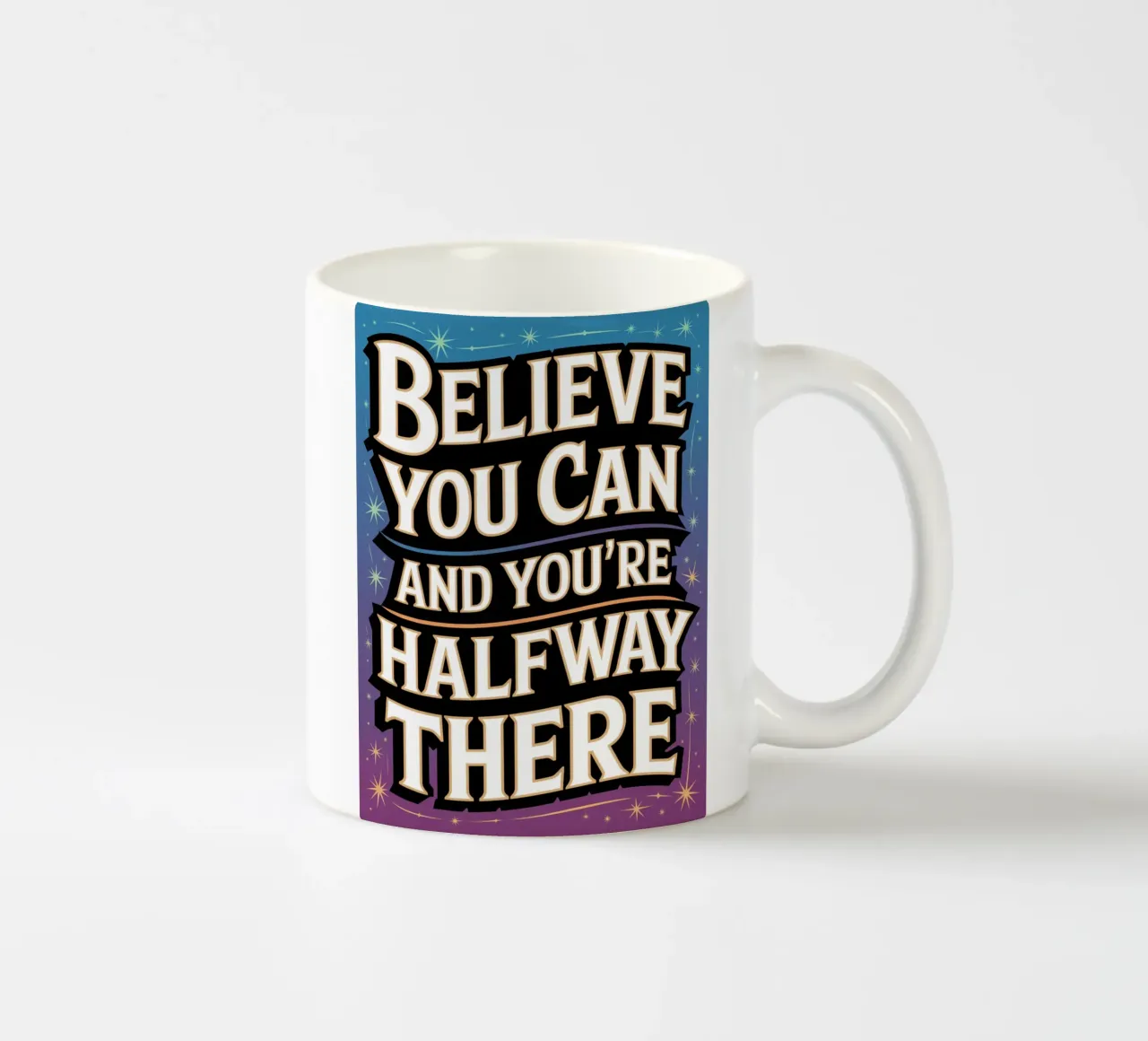 BELIEVE YOU CAN AND YOU'RE HALFWAY THERE ceramic mug by logic