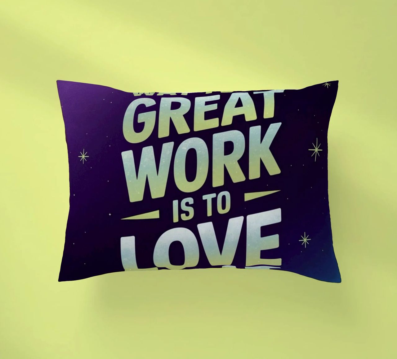 The only way to do great work is to love what you do. decorative cushion by logic