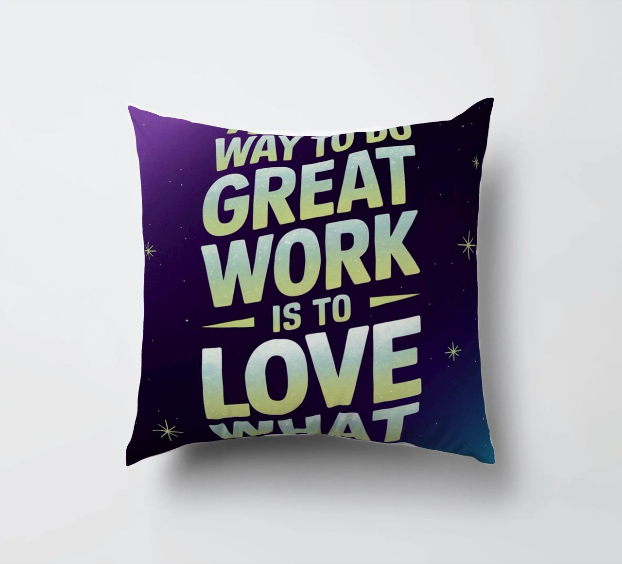 The only way to do great work is to love what you do. decorative cushion by logic