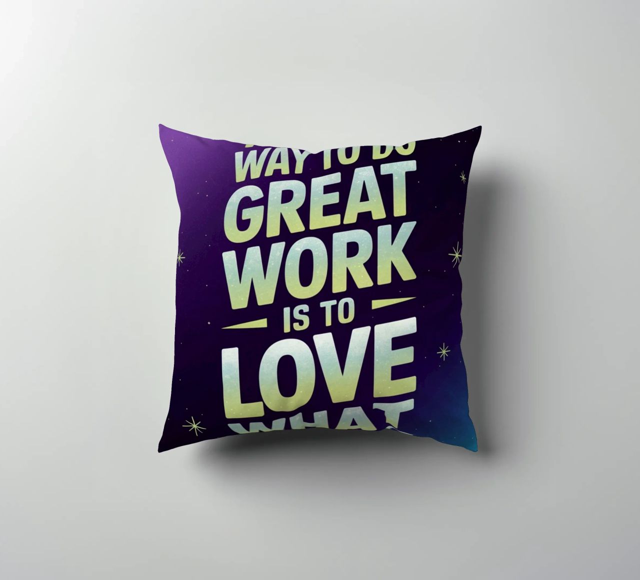 The only way to do great work is to love what you do. decorative cushion by logic