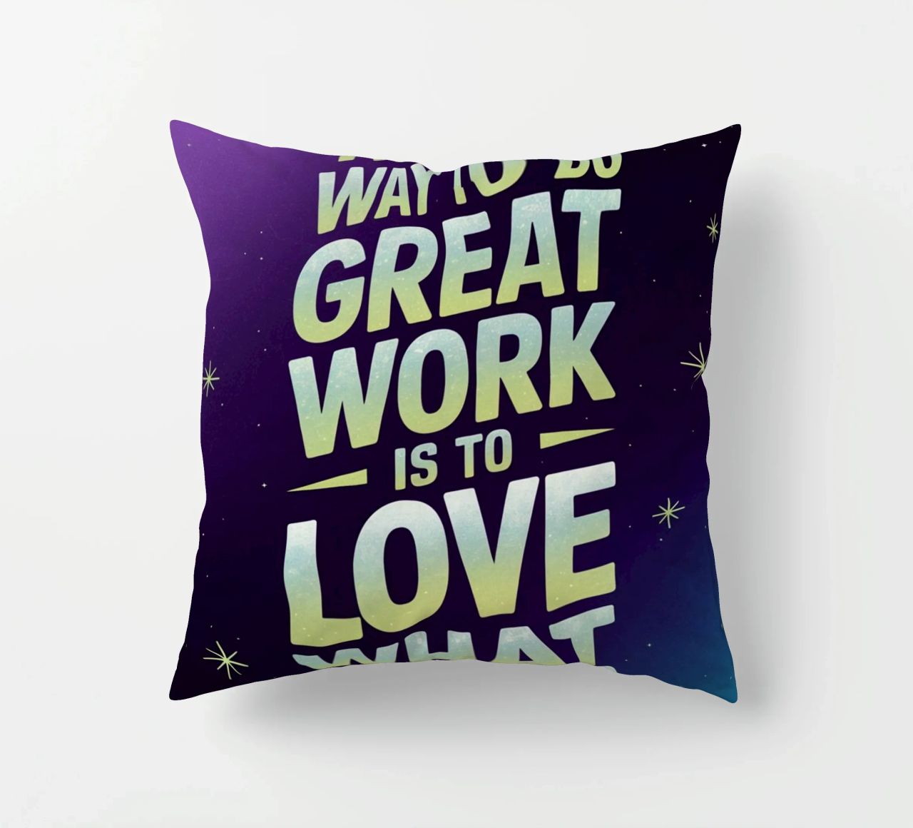 The only way to do great work is to love what you do. decorative cushion by logic