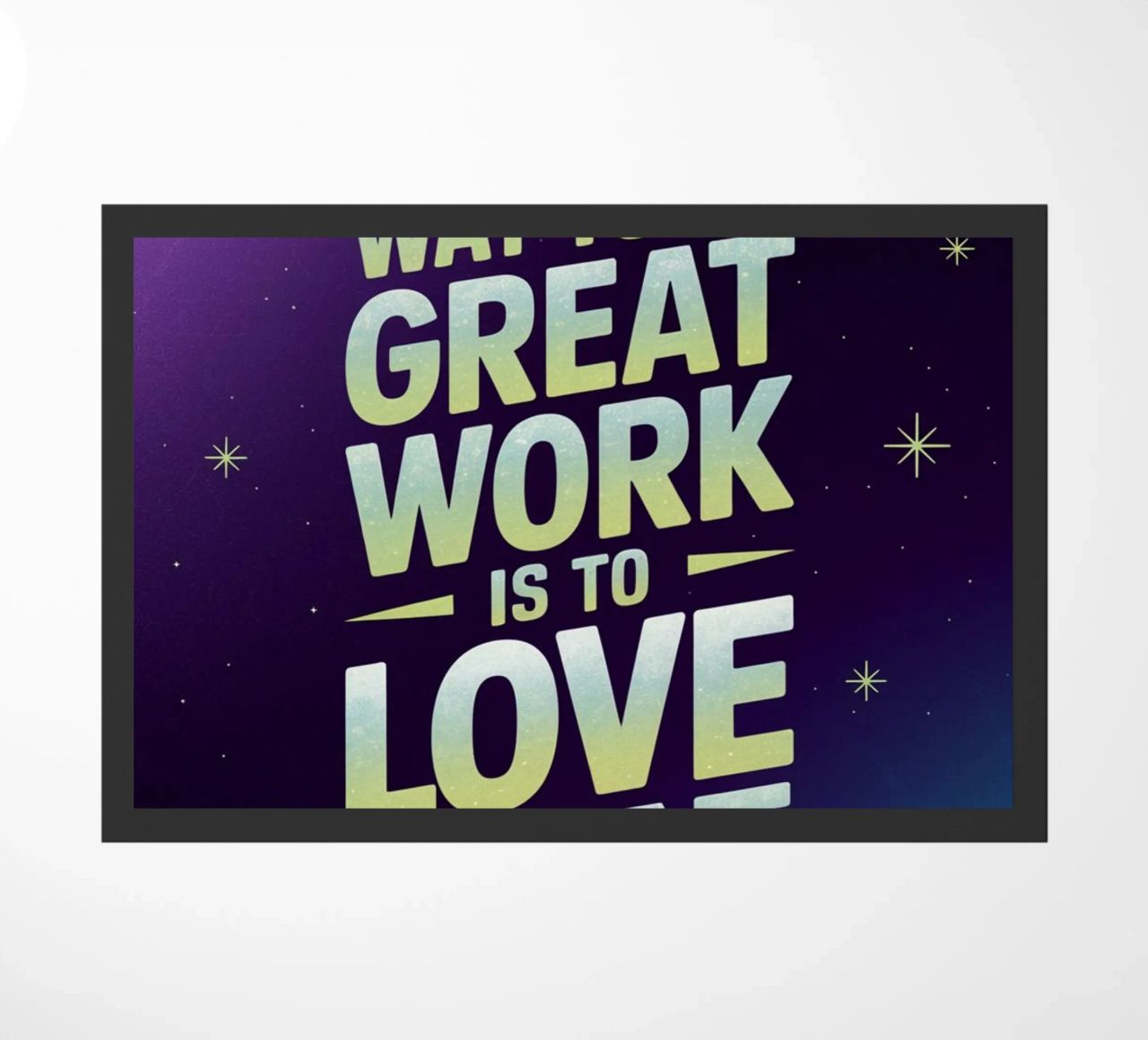 The only way to do great work is to love what you do. doormat by logic