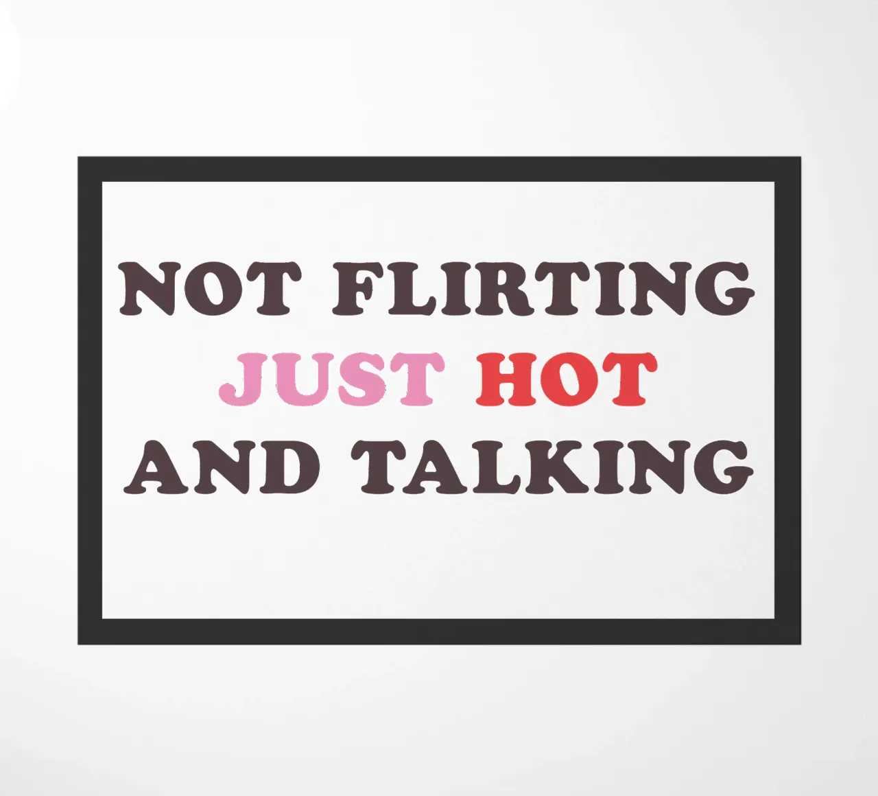 NOT FLIRTING JUST HOT AND TALKING zerbino da edsonramosart