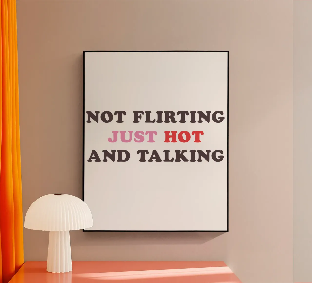 NOT FLIRTING JUST HOT AND TALKING plexiglass da edsonramosart