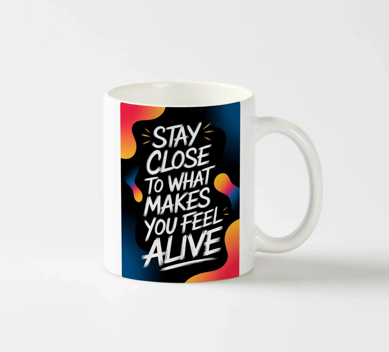 STAY CLOSE TO WHAT MAKES YOU FEEL ALIVE ceramic mug by logic