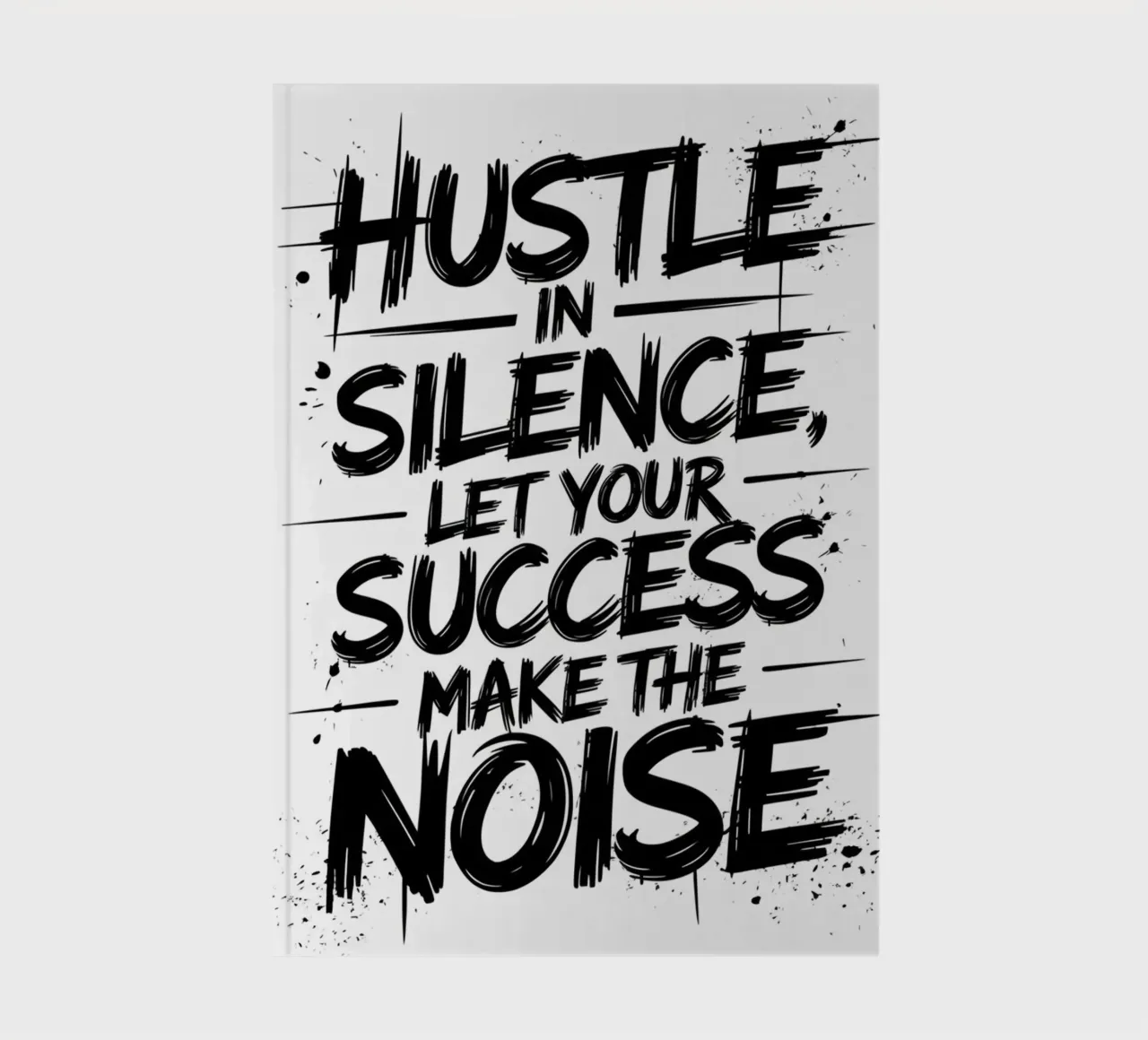 HUSTLE IN SILENCE, LET YOUR SUCCESS MAKE THE NOISE notebook by logic