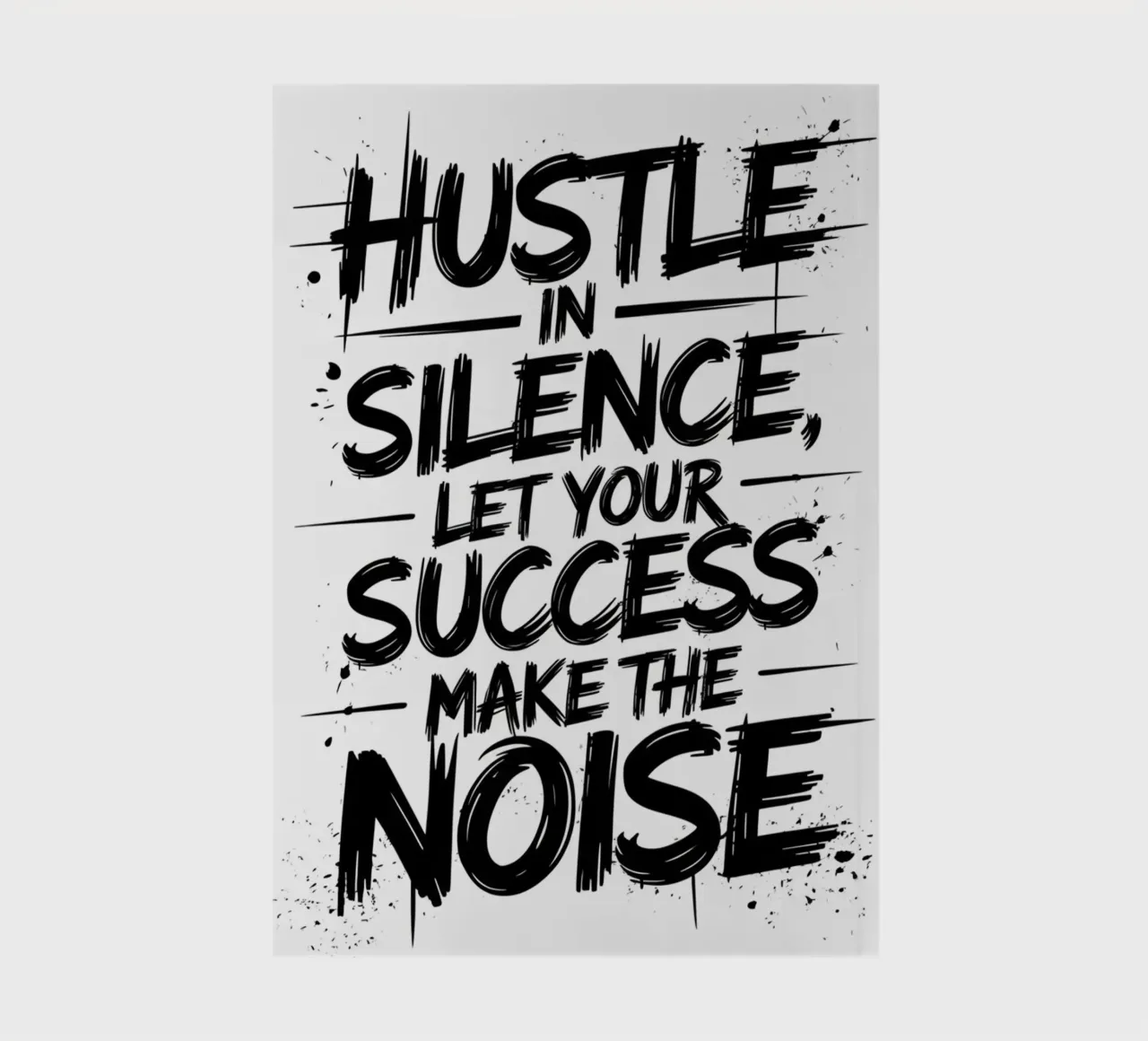 HUSTLE IN SILENCE, LET YOUR SUCCESS MAKE THE NOISE notebook by logic