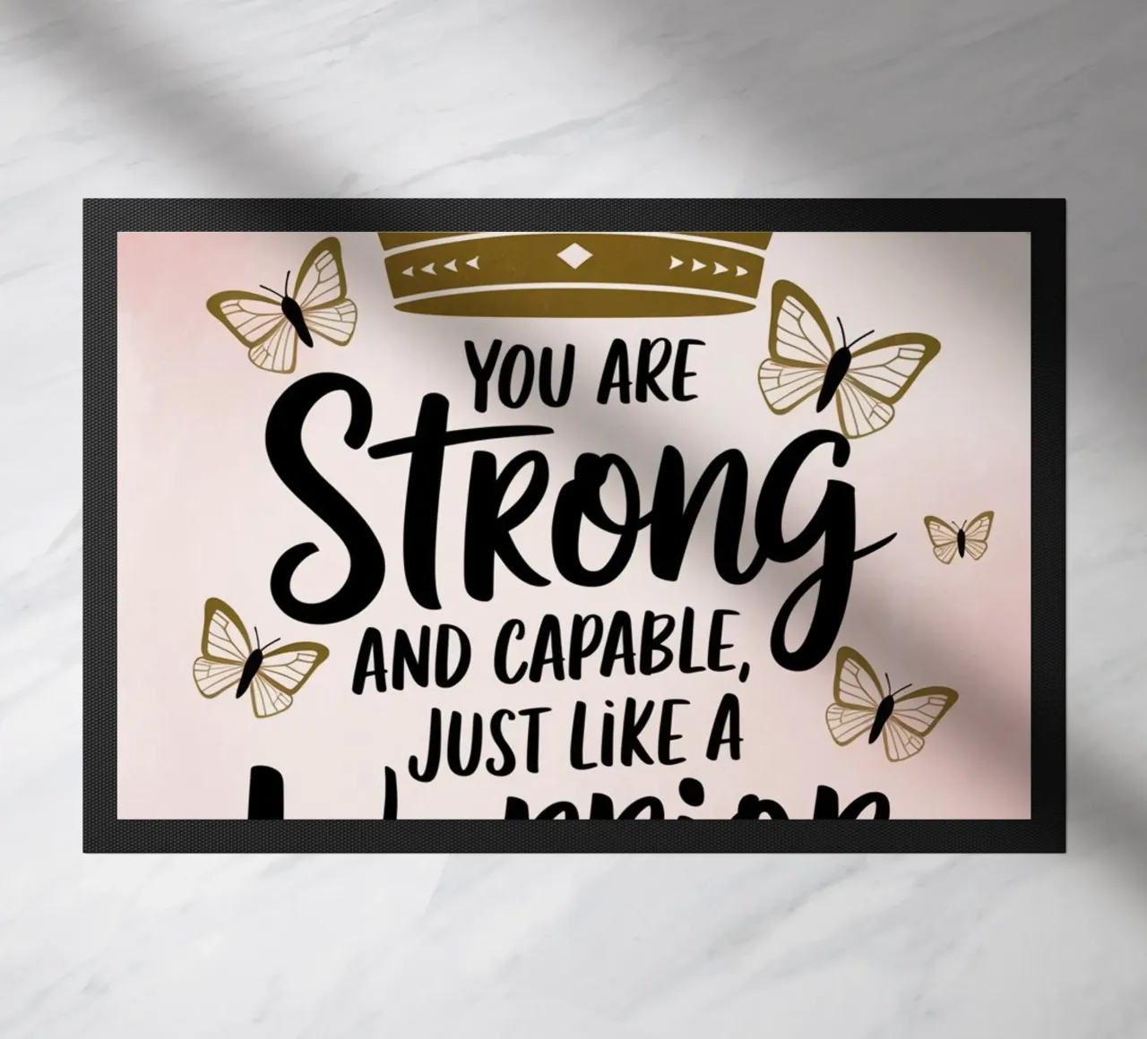You are strong and capable, just like a warrior. doormat by logic