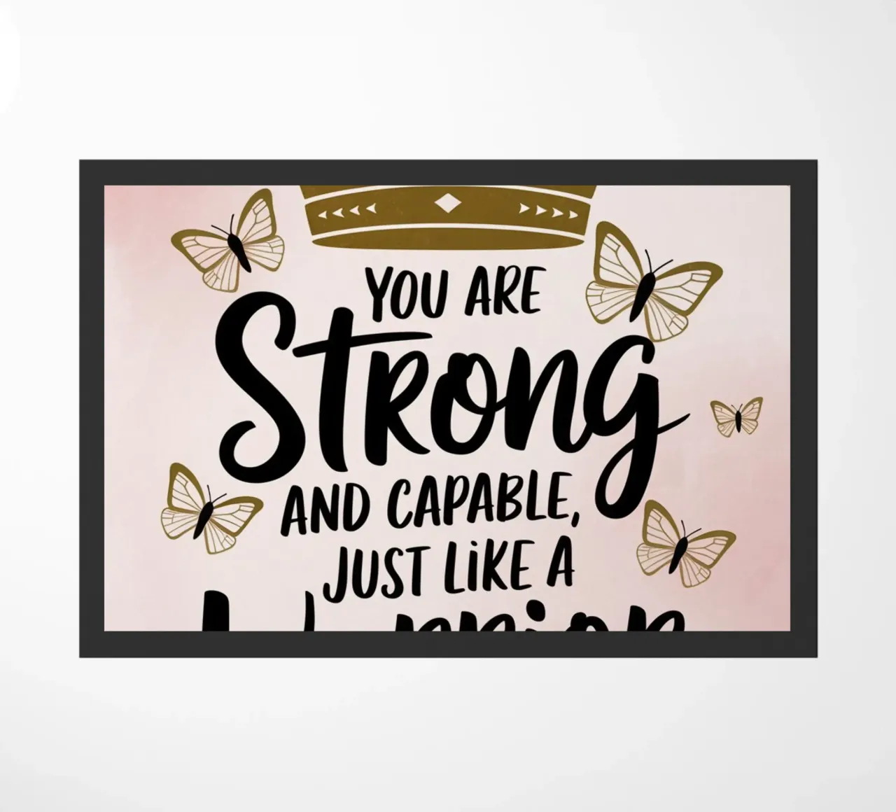 You are strong and capable, just like a warrior. doormat by logic