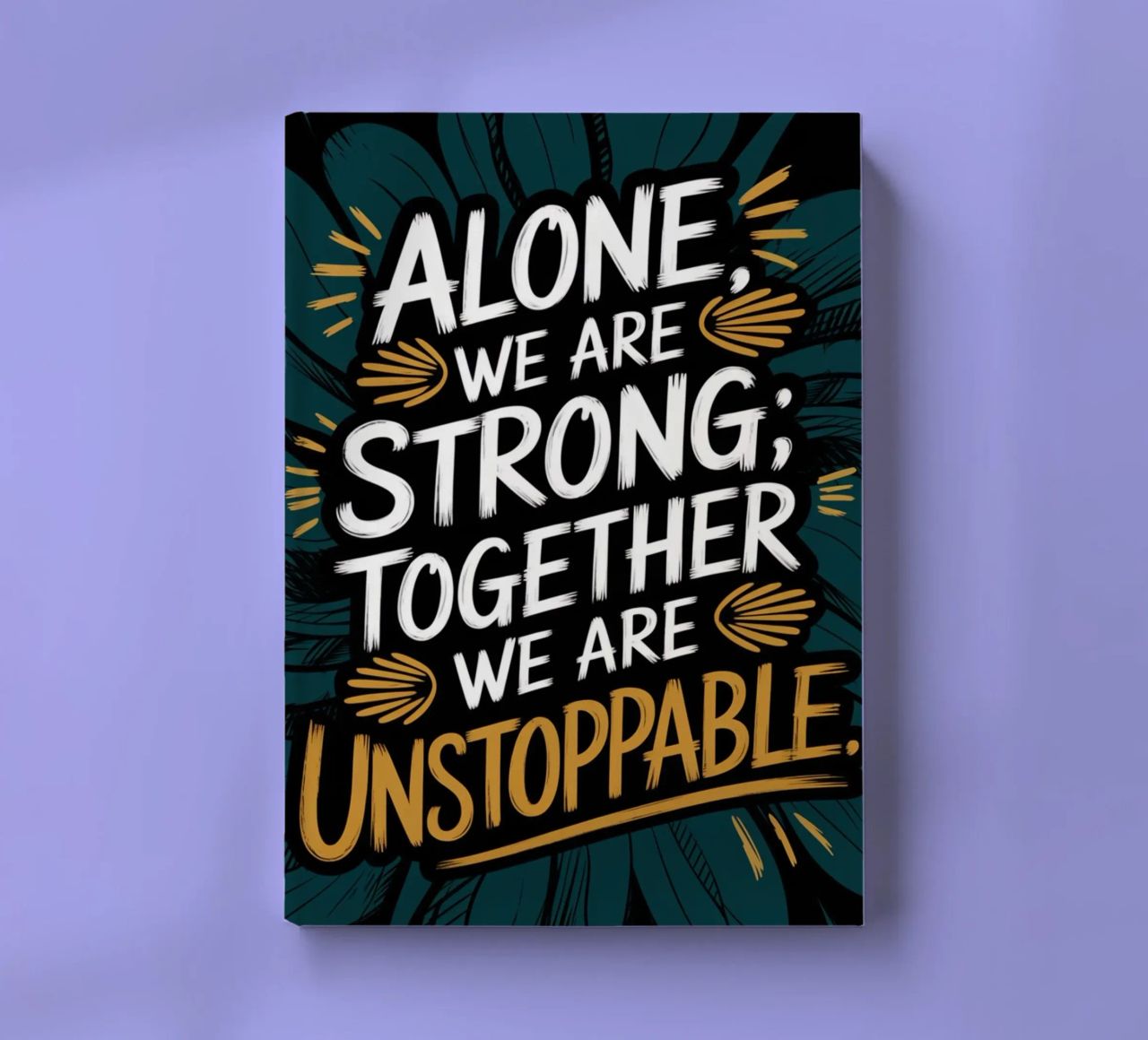 ALONE, WE ARE STRONG; TOGETHER, WE ARE UNSTOPPABLE notebook by logic