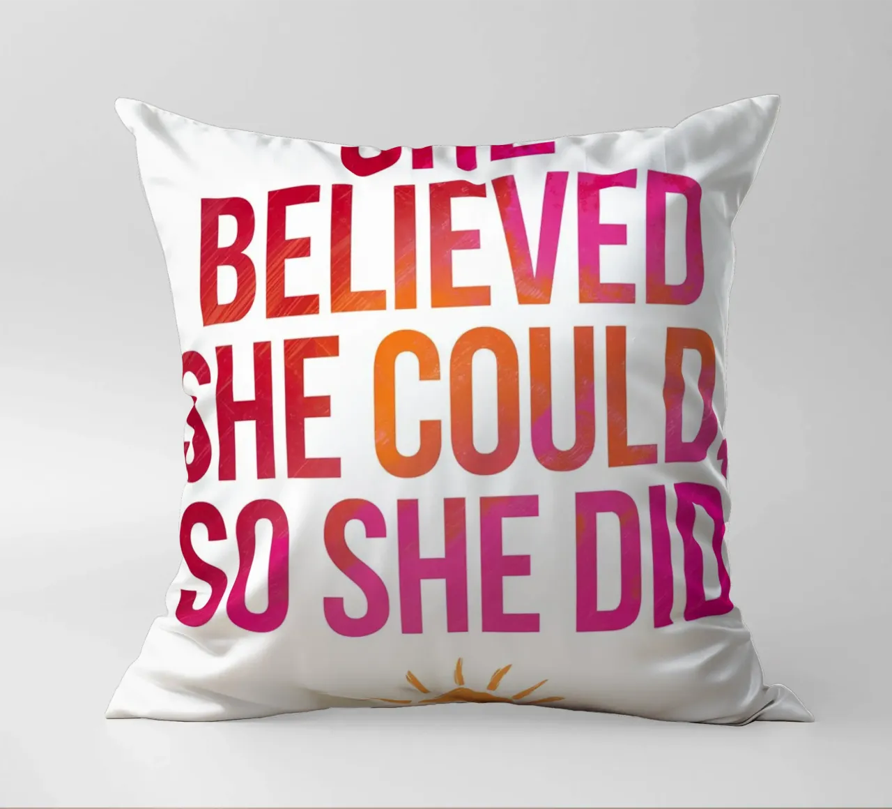 She Believed She Could, So She Did decorative cushion by logic