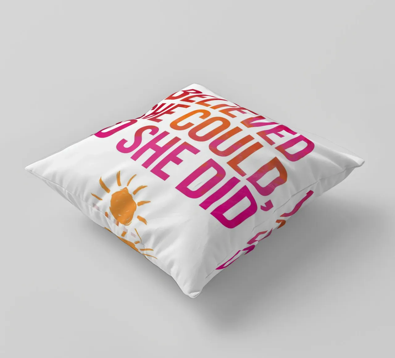 She Believed She Could, So She Did decorative cushion by logic